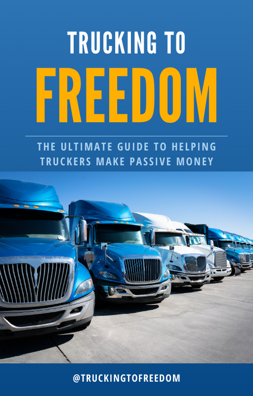 Trucking to Freedom: The Ultimate Guide to Helping Truckers Make Passive Money