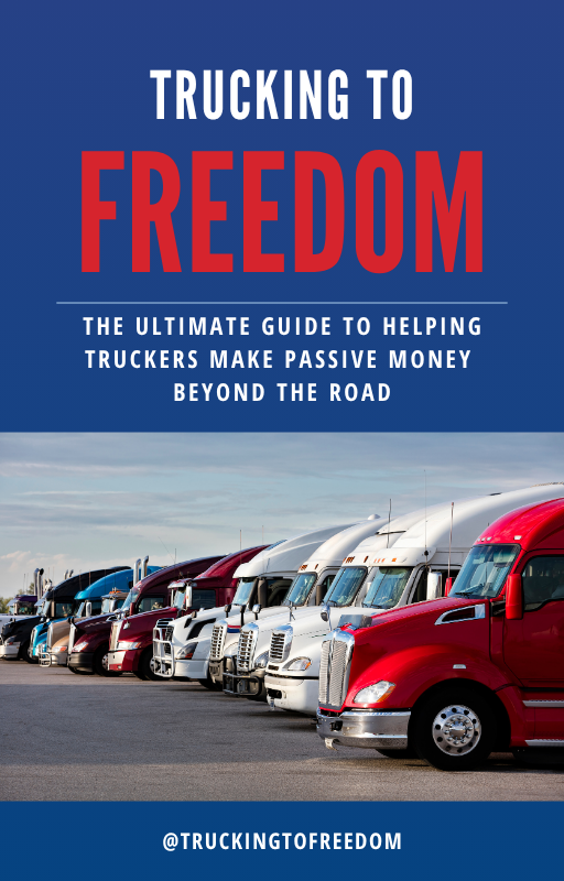 Trucking to Freedom: The Ultimate Guide to Helping Truckers Make Passive Money