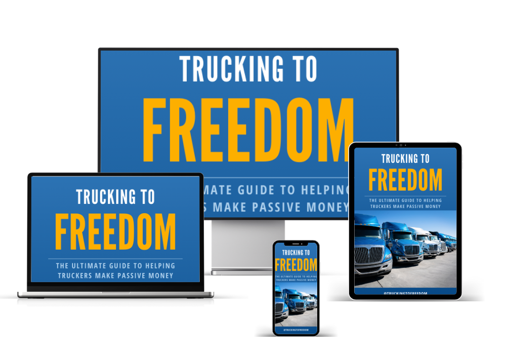 Trucking to Freedom: The Ultimate Guide to Helping Truckers Make Passive Money