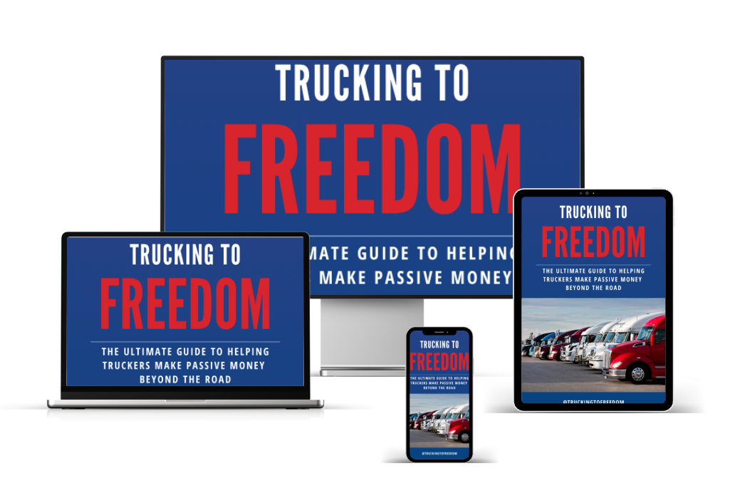 Trucking to Freedom: The Ultimate Guide to Helping Truckers Make Passive Money